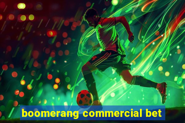 boomerang commercial bet